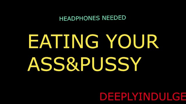 EATING OUT YOUR ASSHOLE AND PUSSY DIRTY NASTY RIMMING EAT THEM JUICES (AUDIOROLEPLAY) DADDY DOM